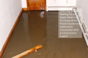 Does the 30-Day Waiting Period Apply When the Purchase of the Flood Insurance Is Deferred in Connection With a Construction Loans?