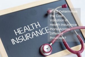 What Determines the Cost Variation in Health Insurance Plans Across Different Providers?